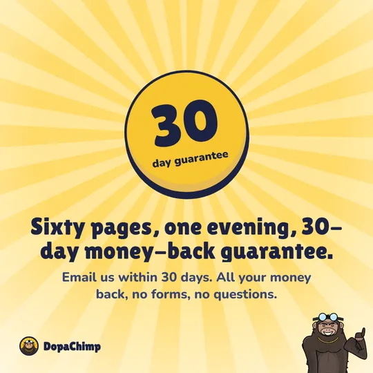 30-day money-back guarantee. Sixty pages, one evening, 30-day money-back guarantee.