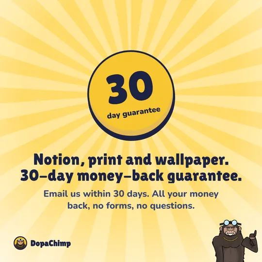 30-day money-back guarantee. Notion, print and wallpaper. 30-day money-back guarantee.